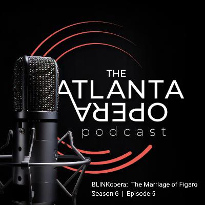 S6 Ep5: BLINKopera: The Marriage of Figaro at The Atlanta Opera S6 Ep5: BLINKopera: The Marriage of Figaro at The Atlanta Opera
