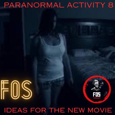 Paranormal Activity 8: Ideas and Directions they can take the franchise