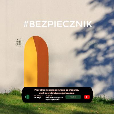 S06E03 #Bezpiecznik | Przestrzeń zaangażowana społecznie, czyli architektura opiekuńcza. S06E03 #Bezpiecznik | Przestrzeń zaangażowana społecznie, czyli architektura opiekuńcza.