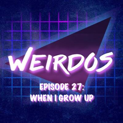 Episode 27: When I Grow Up Episode 27: When I Grow Up