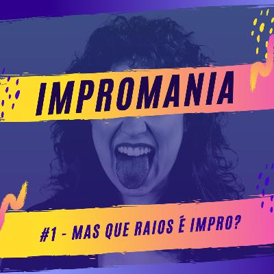 #1 Mas que raios é impro?!