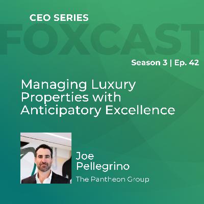 Managing Luxury Properties with Anticipatory Excellence with Joe Pellegrino Managing Luxury Properties with Anticipatory Excellence with Joe Pellegrino