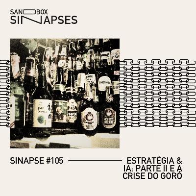 Sinapse #105 | Estratégia & AI: Parte II e a crise do goró