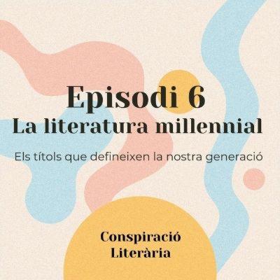 Episodi 6 - La literatura millennial