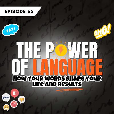 The power of language: How your words shape your life and results