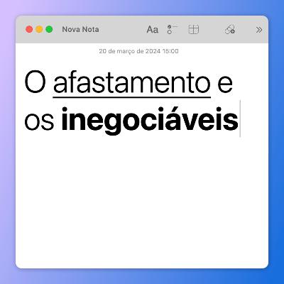 O afastamento e os inegociáveis