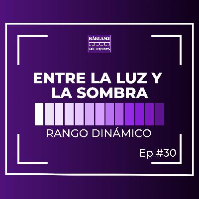 El Rango Dinámico - Entre la Luz y la Sombra