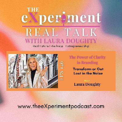 #146 The Power of Clarity in Branding: Transform or Get Lost in the Noise