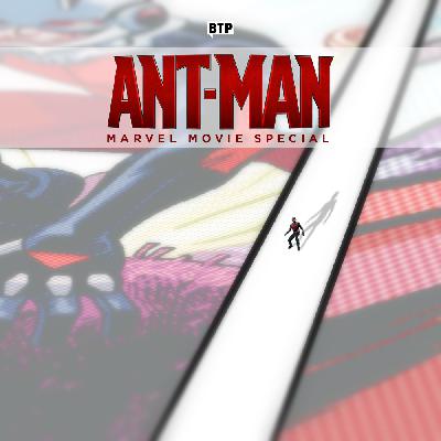 Ant-Man Movie Special - BTPcast #224