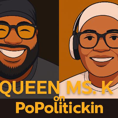 Episode 600: Khalilah “Queen Ms. K” Washington on PoPolitickin