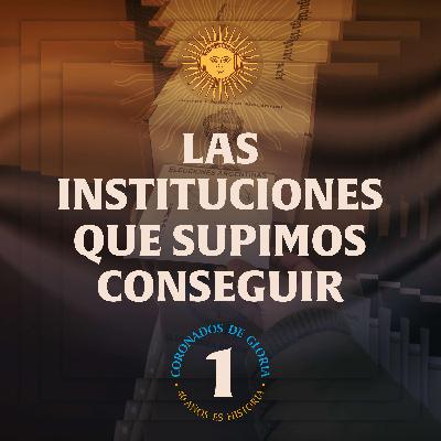 +++ESTRENA EL 1/11+++ Las instituciones que supimos conseguir