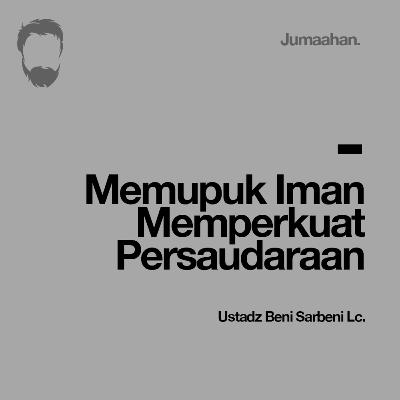 [Khutbah Idul Fitri] Memupuk Iman Memperkuat Persaudaraan - Ustadz Beni Sarbeni Lc