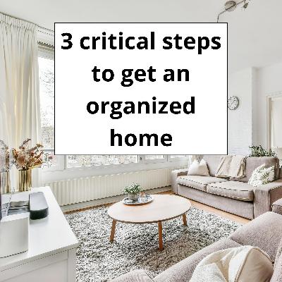 What home organizing really means: 3 critical steps to get an organized home
