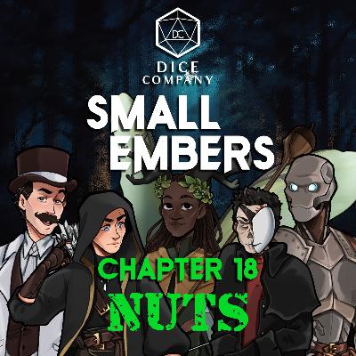 Small Embers: Chapter 18 - Nuts - A Cinematic D&D Actual Play
