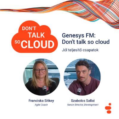Genesys FM: Don't talk so cloud S02E06: Hogyan legyél agilis az agilitásban?