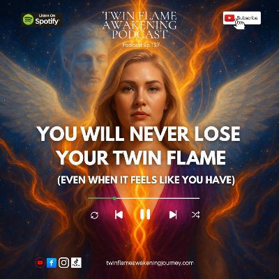 You Will Never Lose Your Twin Flame (Even When It Feels Like You Have)