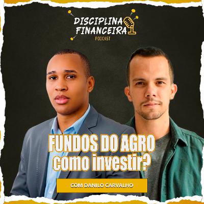 FUNDOS DO AGRO | Danilo Carvalho | Disciplina financeira #T03EP97
