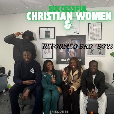 Episode 96: Successful Christian Women & Reformed Bad Boys
