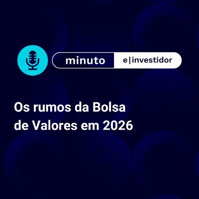 Os rumos da Bolsa de Valores em 2026 e que você precisa acompanhar