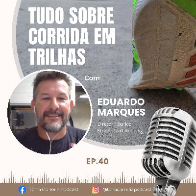 Ep40 Tudo sobre Corrida em Trilhas - com Eduardo Marques