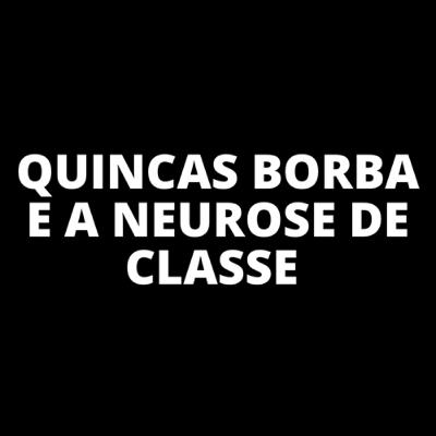 Análise de Quincas Borba | Neurose de Classe | Psicanálise