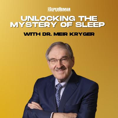 Unlocking the Mystery of Sleep: A Deep Dive with Dr. Meir Kryger Unlocking the Mystery of Sleep: A Deep Dive with Dr. Meir Kryger