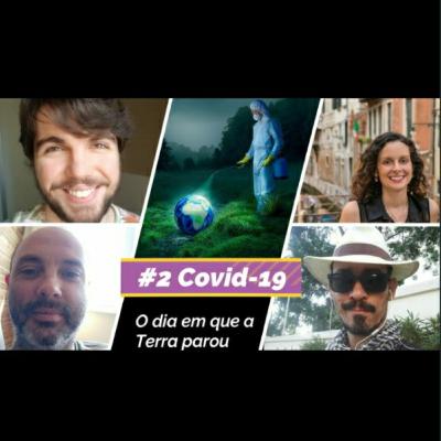 #2 - COVID - 19 : o dia em que a Terra parou #2 - COVID - 19 : o dia em que a Terra parou