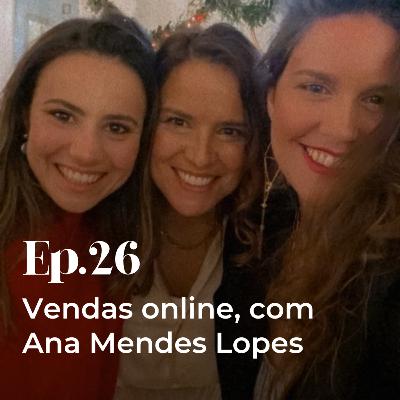 Episódio 26 - Vendas online, com Ana Mendes Lopes Episódio 26 - Vendas online, com Ana Mendes Lopes