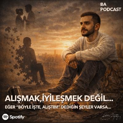 Alışmak, İyileşmek Değil