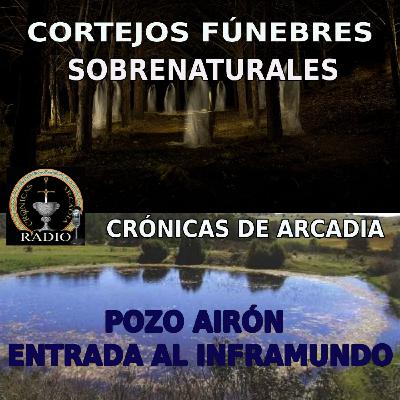Cortejos Fúnebres Sobrenaturales // El Pozo Airón,entrada al inframundo.