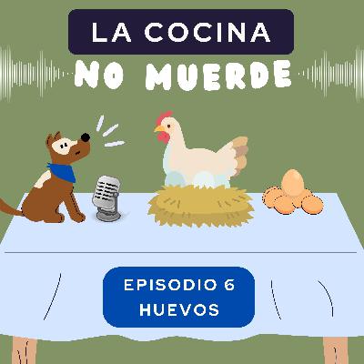 Episodio 6: Huevos