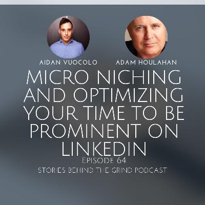 #64 Micro Niching and Optimizing Your Time to Be Prominent on LinkedIn