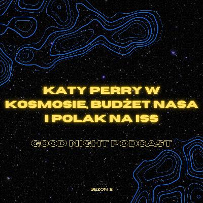 Astronauci, Katy Perry w kosmosie, budżet NASA i Polak na ISS