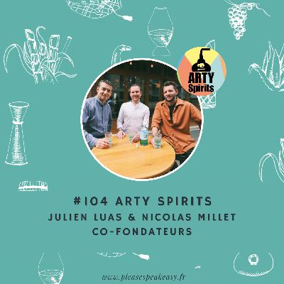 #104 Arty Spirits - Les Pop liqueurs passent à l’attaque, avec Julien Luas & Nicolas Millet