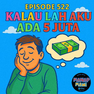 Episode 522 - Kalau Lah Aku Ada 5 Juta