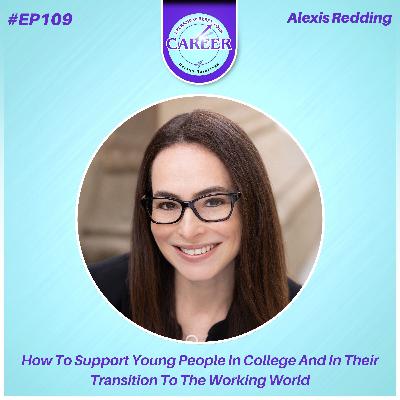 Episode 109. How To Support Young People In College And In Their Transition To The Working World – Alexis Redding Episode 109. How To Support Young People In College And In Their Transition To The Working World – Alexis Redding