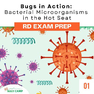 RD Exam Prep: Bugs in Action: Bacterial Microorganisms in the Hot Seat