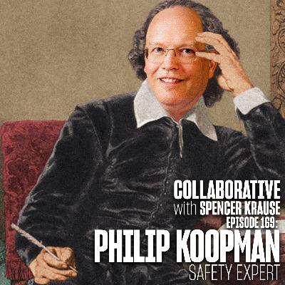 Collaborative with Spencer Krause - E169 - Philip Koopman (Safety Expert) Collaborative with Spencer Krause - E169 - Philip Koopman (Safety Expert)