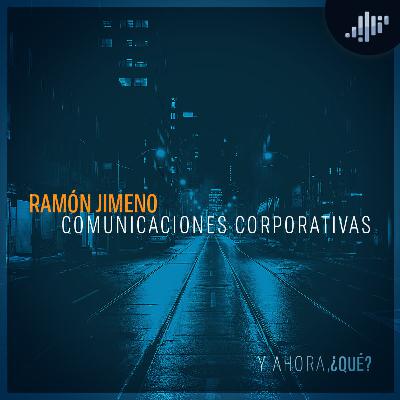 Comunicación estratégica: Ramón Jimeno | ¿Y ahora Qué?