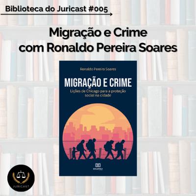Biblioteca do Juricast #005 - Migração e Crime com Ronaldo Pereira Soares Biblioteca do Juricast #005 - Migração e Crime com Ronaldo Pereira Soares