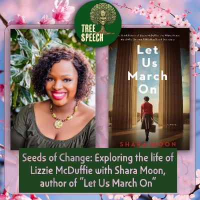 Seeds of Change: Exploring the life of Lizzie McDuffie with Shara Moon, author of "Let Us March On"