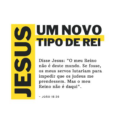 #13 - UM NOVO TIPO DE REI | A Conversa de Jesus com Pilatos | João 18: 28-40