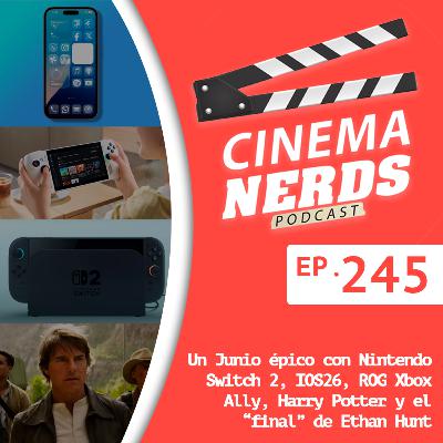 EP. 245 - Un Junio épico con Nintendo Switch 2, IOS26, ROG Xbox Ally, Harry Potter y el “final” de Ethan Hunt