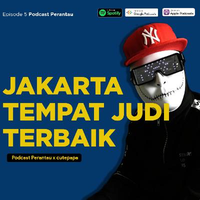 Podcast Perantau | Eps. 05 Jakarta tempat judi terbaik bersama @cutepapa