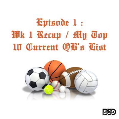 Week 1 Recap / My Top 10 Current QB’s List