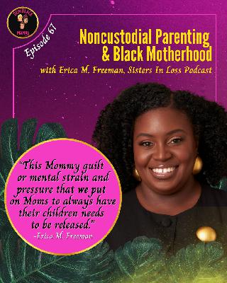386 - Noncustodial Parenting & Black Motherhood with Erica M. Freeman and Dem Black Mamas Podcast