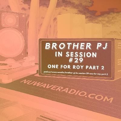 Brother PJ - In Session #29 (One For Roy Part 2)