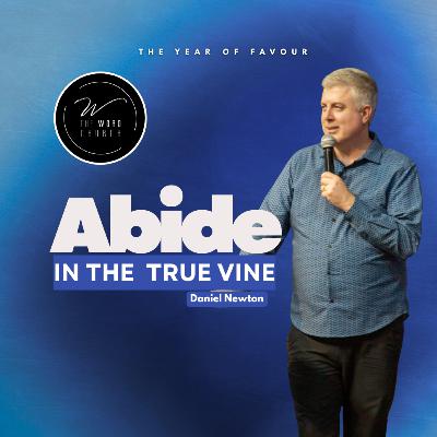 Abide In The True Vine | Daniel Newton | The Word Church