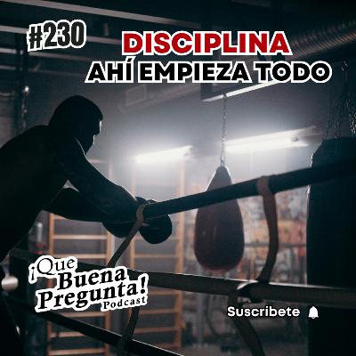 #230 - ¿Por qué la disciplina es el motor para alcanzar tus sueños? - Que Buena Pregunta