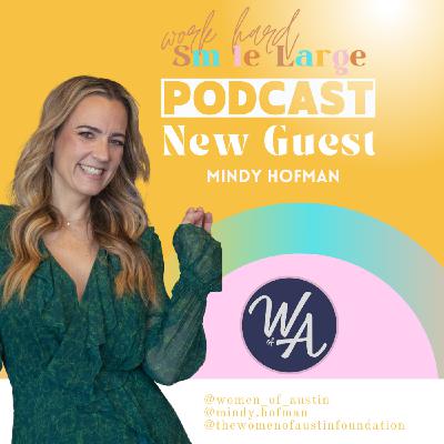 Work Hard Smile Large Ep. 11 | Going with the Flow and Letting Go Mindset of Mindy Hofman, Founder of Women of Austin